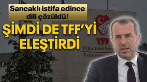 Sancaklı istifa edince dili çözüldü! Şimdi de TFF’yi eleştirdi